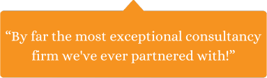 By far the most exceptional consultancy firm we've ever partnered with!